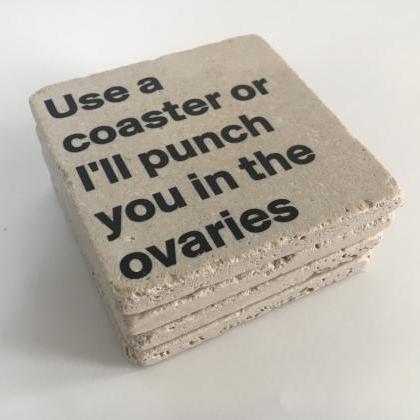 Use A Coasters Or I'll Punch You In..