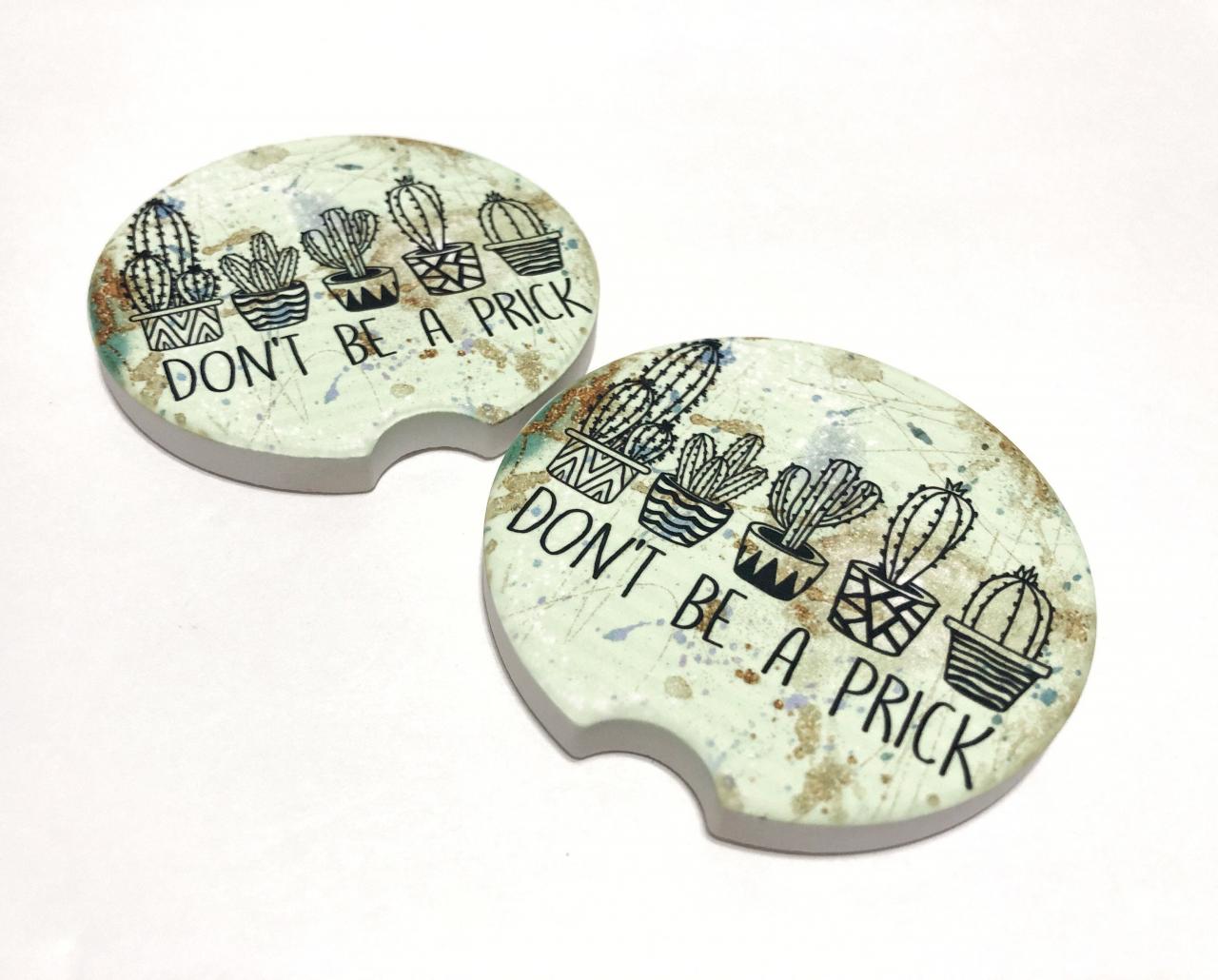 Don't Be A Prick, Car Coasters, Cactus, Cacti, Funny Coasters, Set Of 2, Sandstone, Fits Most Vehicles